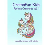 CromaFun Kids Fantasy Creatures Vol. 1 - Unicorns, Dragons, Fairies and Magical Friends: Coloring book for kids ages 4-9 with magical and fun creatures