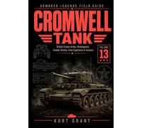 Cromwell Tank: Britain’s Fast Cruiser Tank - Development, Normandy, Crews, and Combat Service