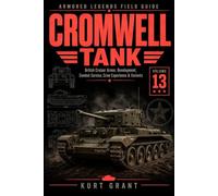 Cromwell Tank: Britain’s Fast Cruiser Tank - Development, Normandy, Crews, and Combat Service