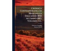 Cronaca Contemporanea Di Brisighella Dall'anno 1850 All'anno 1883, Volumes 1-2...