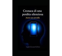 CRONACA DI UNA PERDITA SILENZIOSA: Avevo un cervello