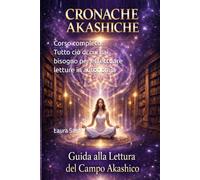 CRONACHE AKASHICHE. La pratica della lettura del Campo di Informazione.: Corso completo. Tutto ciò di cui hai bisogno per effettuare letture in autonomia.