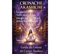 CRONACHE AKASHICHE. La pratica della lettura del Campo di Informazione.: Corso completo. Tutto ciò di cui hai bisogno per effettuare letture in autonomia.