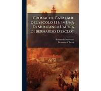 Cronache Catalane Del Secolo 13 E 14 Una Di Muntaner L'altra Di Bernardo D'esclot