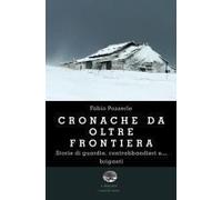 Cronache Da Oltre Frontiera. Storie Di Guardie, Contrabbandieri E... Briganti
