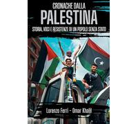 Cronache dalla Palestina: storia, voci e resistenze di un popolo senza stato