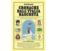 Cronache dall'Italia nascosta. Storie incredibili, celebrità inaspettate, luoghi curiosi e altri miracoli della provincia italiana