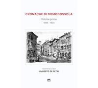 Cronache di Domodossola a cavallo di due secoli (Articoli di giornali ossolani): Volume I (1895-1924)