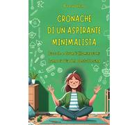 Cronache di un'Aspirante Minimalista: Piccole e Grandi Illuminazioni lungo la Via del Decluttering