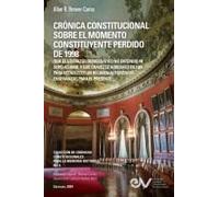 Crónica Constitucional Sobre El Momento Constituyente Perdido De 1998 (Que El Liderazgo Democrático No Entendió Ni Supo Asumir, Y Que Chávez Le Arrebató En 1999 Para Establecer Un Régimen Autoritario)
