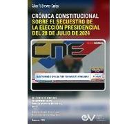 Crónica Constitucional Sobre El Secuestro De La Elección Presidencial Del 28 De Julio De 2024