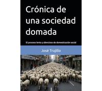 Crónica de una sociedad domada: El proceso lento y silencioso de domesticación social