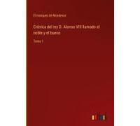 Crónica Del Rey D. Alonso Viii Llamado El Noble Y El Bueno