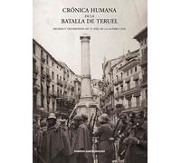 Crónica humana de la Batalla de Teruel: Hechos y testimonios de 71 días de la Guerra Civil