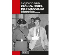 Crónica negra del franquismo: La España de Franco en setenta y tantos crímenes