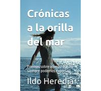 Crónicas A La Orilla Del Mar: Poemas Sobre Aquello Que No Siempre Podemos Expresar