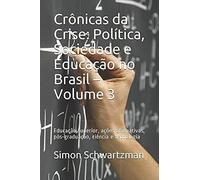 Crônicas Da Crise: Política, Sociedade E Educação No Brasil Volume 3: Educação Superior, Ações Afirmativas, Pós-Graduação, Ciência E Tecnologia