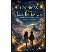 Crónicas de la Luz Interor: Historias para proteger la luz que vive en cada niño.
