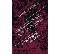 CRONICAS DE LOS REINOS VELADOS: LA CIUDAD DE LOS ESPEJOS II