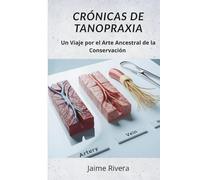 Cronicas de tanopraxia: Un viaje por el arte ancestral de la conservación