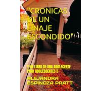 "CRONICAS DE UN LINAJE ESCONDIDO": !! UN LIBRO DE UNA ADOLECENTE PARA ADOLESCENTES !!