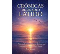 CRÓNICAS DE UN SOLO LATIDO: Una historia real de amor, destino y guerra espiritual | Incluye las 7 Llaves para reconocer el latido de tu alma gemela