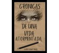 Cronicas De Una Vida Atormentada: Fe Amor Y Esperanza