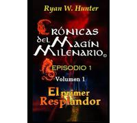 Crónicas del Magín Milenario. Episodio 1. Volumen 1: El Primer Resplandor