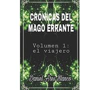 Crónicas Del Mago Errante: Volumen 1: El Viajero (Crónicas De Mago Errante)