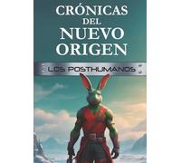 Crónicas del nuevo origen Tomo II: Los Posthumanos