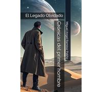 Crónicas del primer hombre: El Legado Olvidado