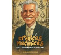 Crônicas Maçônicas: Casos e Causos da Maçonaria do Espírito Santo