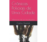 Crônicas Policiais de Uma Cidade: Memórias de um Investigador
