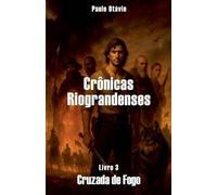 Crônicas Riograndenses - Cruzada de Fogo