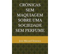 CRÓNICAS SEM MAQUIAGEM SOBRE UMA SOCIEDADE SEM PERFUME