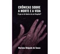 Crônicas Sobre a Morte e a Vida: O que se vê dentro de um hospital?