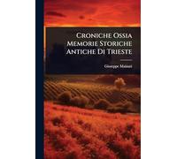 Croniche Ossia Memorie Storiche Antiche Di Trieste
