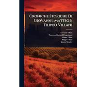 Croniche Storiche Di Giovanni, Matteo E Filippo Villani