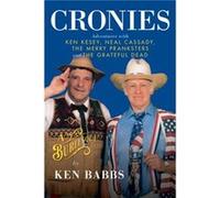 Cronies A Burlesque Adventures with Ken Kesey Neal Cassady the Merry Pranksters and the Grateful Dead by Ken Babbs Ken Babbs (Auteur)