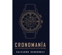Cronomanía: Una Introducción al Mundo de los Relojes
