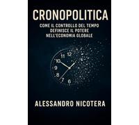 Cronopolitica: Come il controllo del tempo definisce il potere nell'economia globale