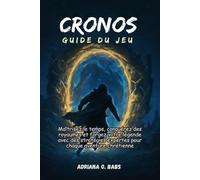 CRONOS Guide du jeu: Maîtrisez le temps, conquérez des royaumes et forgez votre légende avec des stratégies expertes pour chaque aventure chrétienne