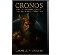 Cronos - King of the Titans, Lord of Time and Devourer of His Offspring
