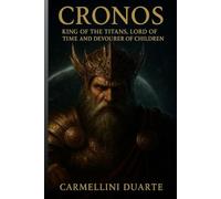 Cronos - King of the Titans, Lord of Time and Devourer of His Offspring