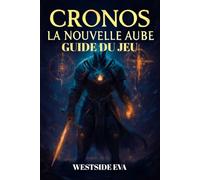 CRONOS LA NOUVELLE AUBE GUIDE DU JEU: Combats De Boss, Configurations D'armes, Secrets, Fins Et Conseils De Combat D'experts Pour Maîtriser Chaque Défi