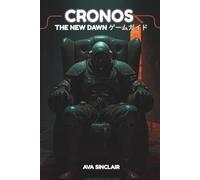 CRONOS: THE NEW DAWN ゲームガイド: あらゆるゲーマーのためのキャラクタービルド、戦闘戦術、ミッション攻略、隠された秘密、そして高度な戦略を網羅した究極のプレイヤーガイド
