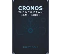 CRONOS THE NEW DAWN GAME GUIDE: Expert Tips for Navigating Complex Timelines and Combat Scenarios