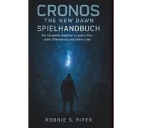 Cronos: The New Dawn - Spielanleitung: Der komplette Begleiter zu jedem Riss, jeder Offenbarung und jedem Ende