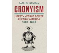 Cronyism: Liberty versus Power in Early America, 1607-1849