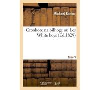 Croohore na bilhoge ou Les White boys - Michael Banim - Hachette Bnf - broché - Livre